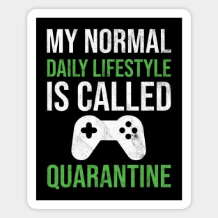 My normal daily lifestyle is called quarantine gamer Magnet